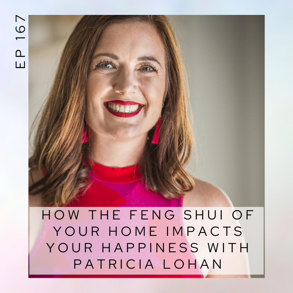 How the Feng Shui of your home impacts your happiness with Patricia Lohan