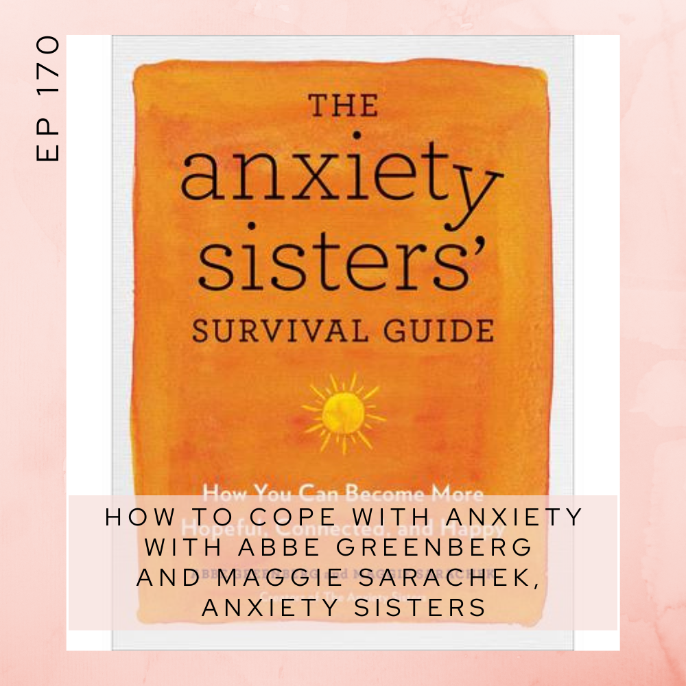 How to cope with anxiety with Abbe Greenberg and Maggie Sarachek, Anxiety Sisters