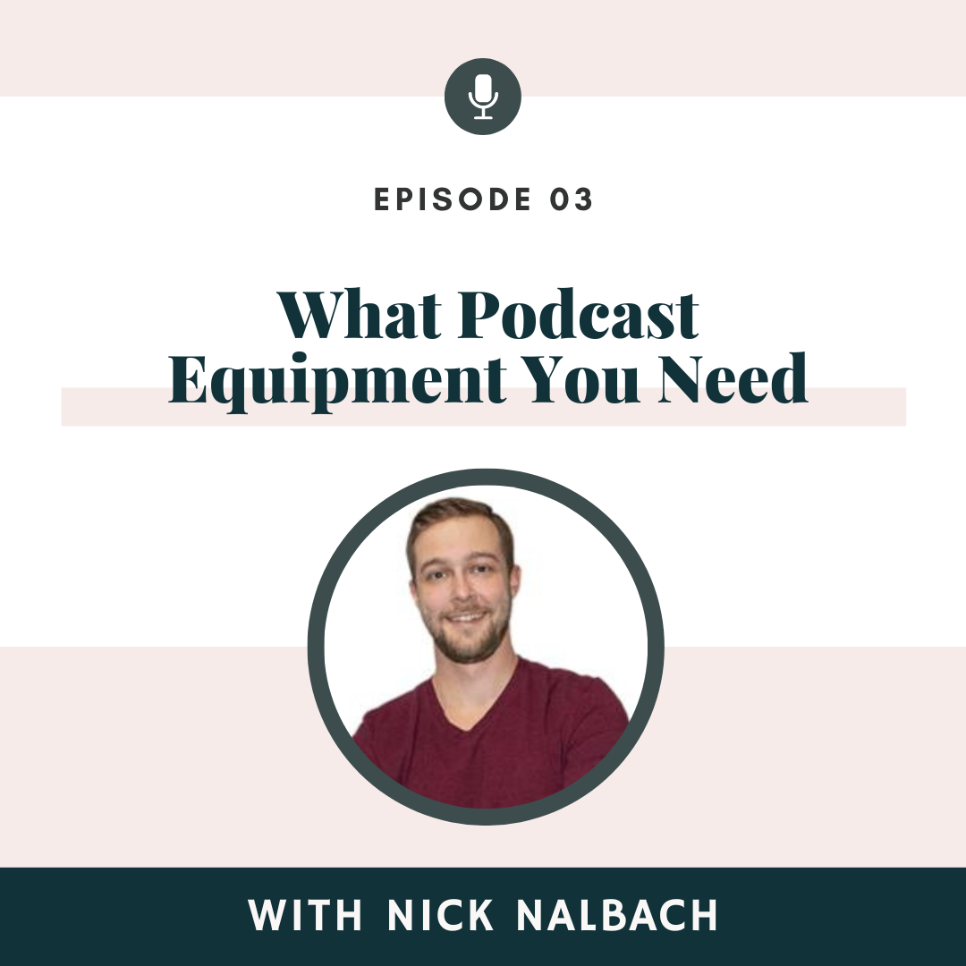 What Podcast Equipment You Need, As It Relates to Podcasting with Nick Nalbach