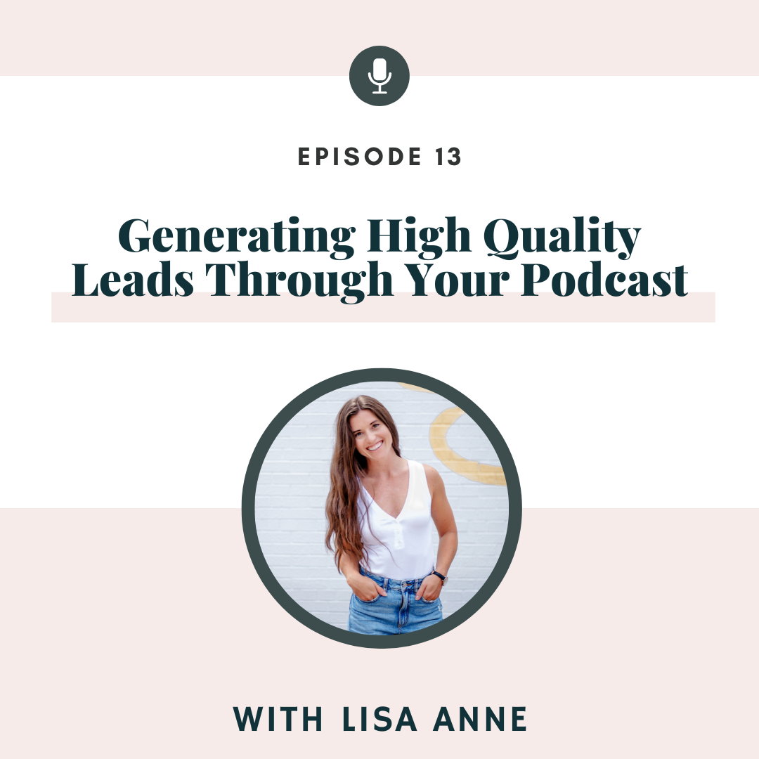 Generating High Quality Leads Through Your Podcast, As It Relates to Podcasting with Lisa Anne
