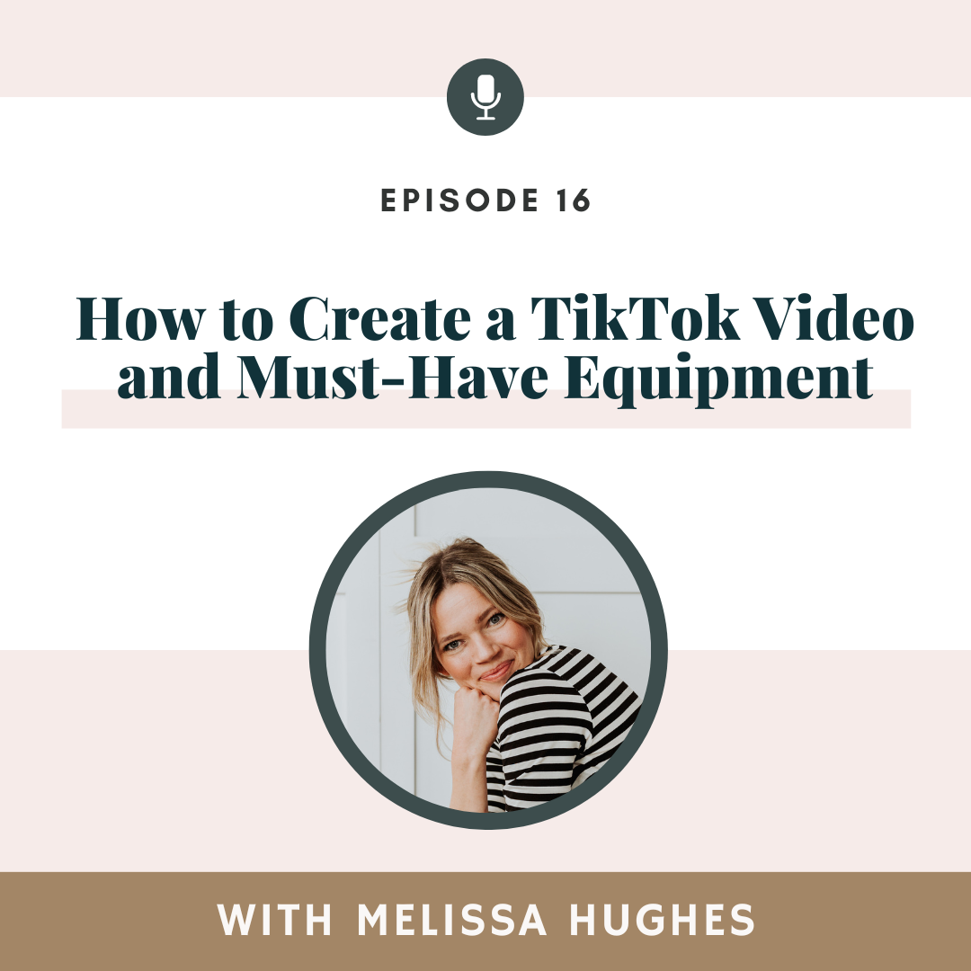 How to Create a TikTok Video and Must-Have Equipment, As It Relates to Podcasting with Melissa Hughes