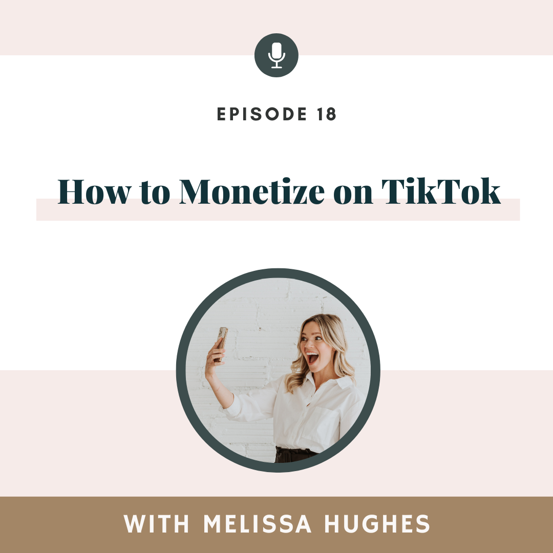 How to Monetize on TikTok, As It Relates to Podcasting with Melissa Hughes