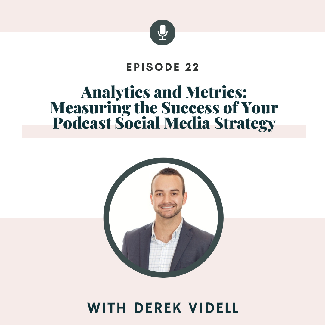 Analytics and Metrics: Measuring the Success of Your Podcast Social Media Strategy with Derek Videll, As It Relates to Podcasting