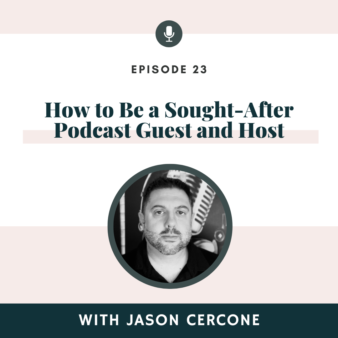 PART 1 - How to Be a Sought-After Podcast Guest and Host with Jason Cercone