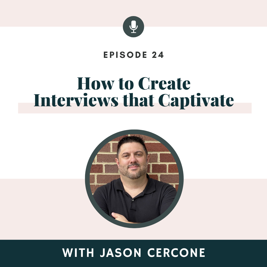 PART 2 - How to Create Interviews that Captivate with Jason Cercone