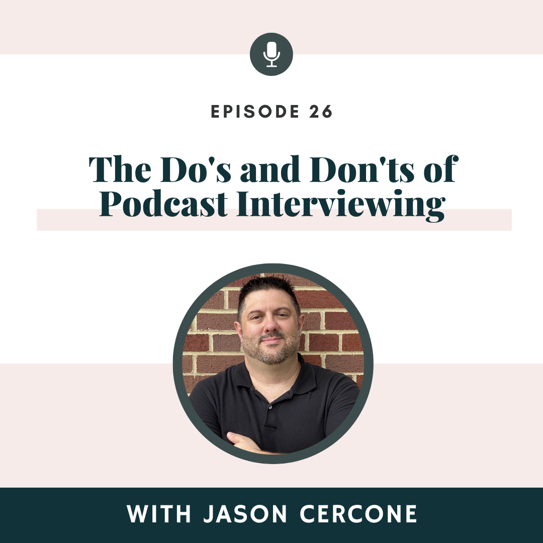 PART 4 - The Do's and Don'ts of Podcast Interviewing with Jason Cercone