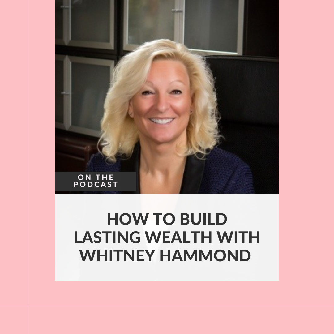 How to Build Lasting Wealth with Whitney Hammond