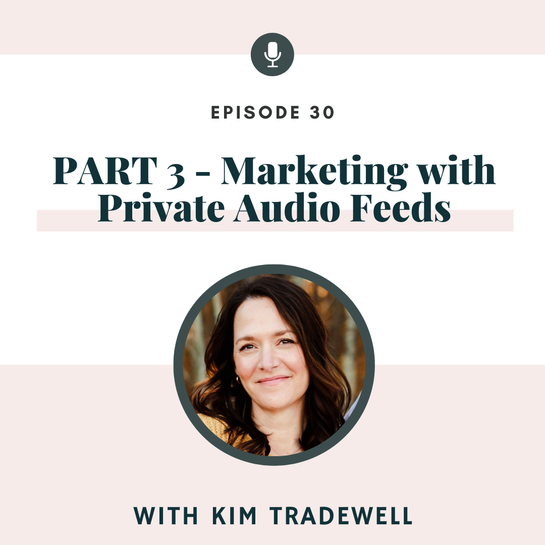 PART 3 - Marketing with Private Audio Feeds with Kim Tradewell