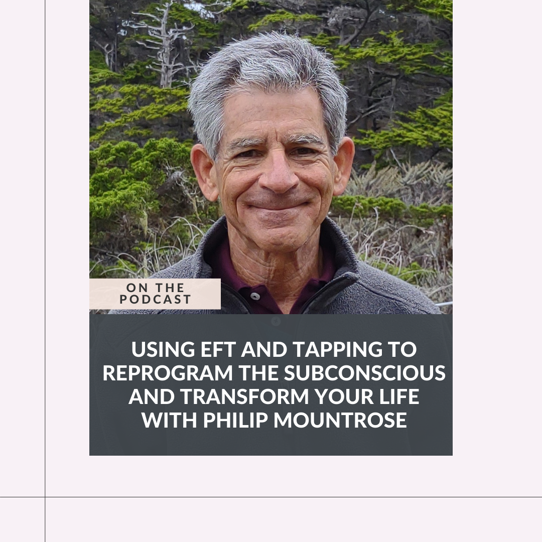 Using EFT and Tapping to Reprogram the Subconscious and Transform Your Life with Philip Mountrose