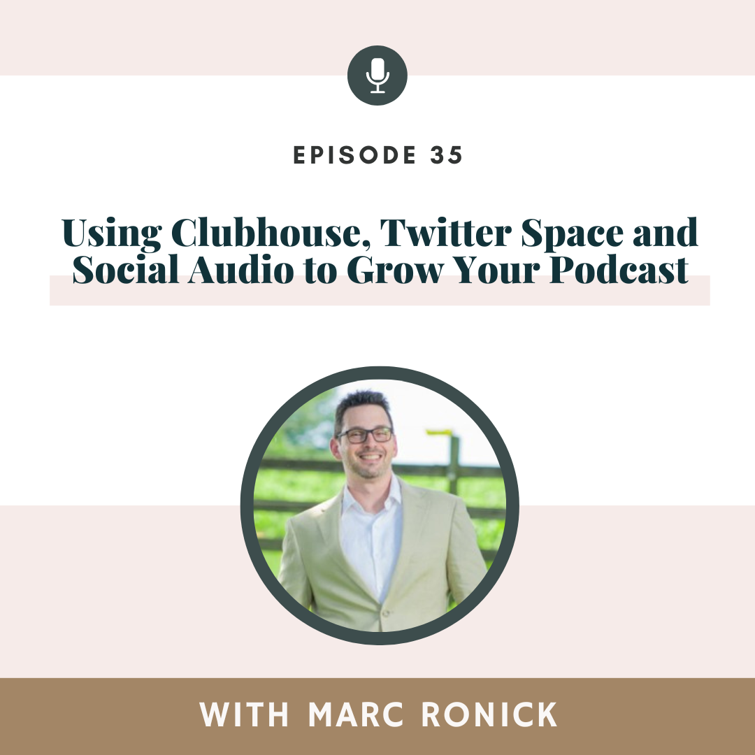 PART 4 - Using Clubhouse, Twitter Space and Social Audio to Grow Your Podcast with Marc Ronick