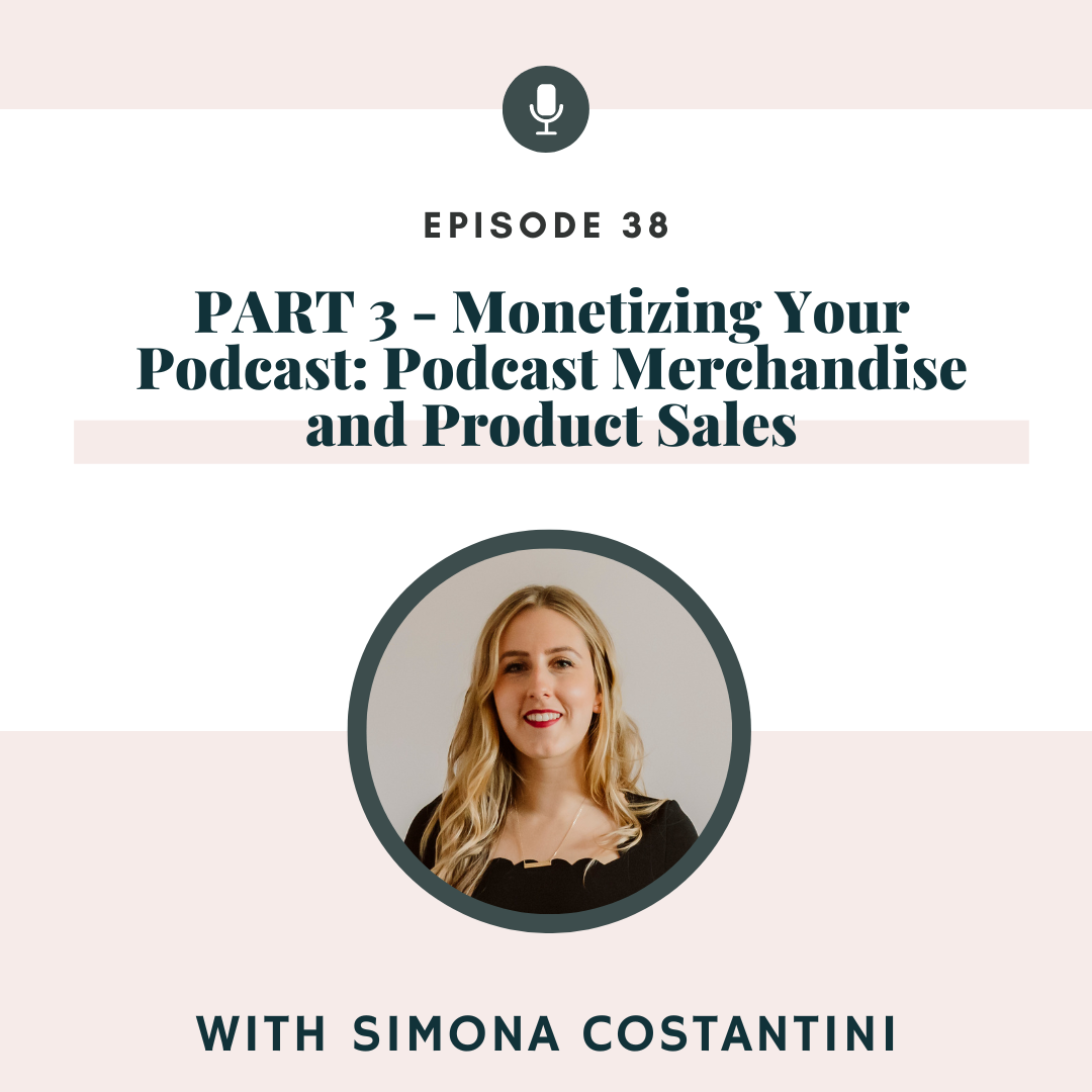 PART 3 - Monetizing Your Podcast: Podcast Merchandise and Product Sales