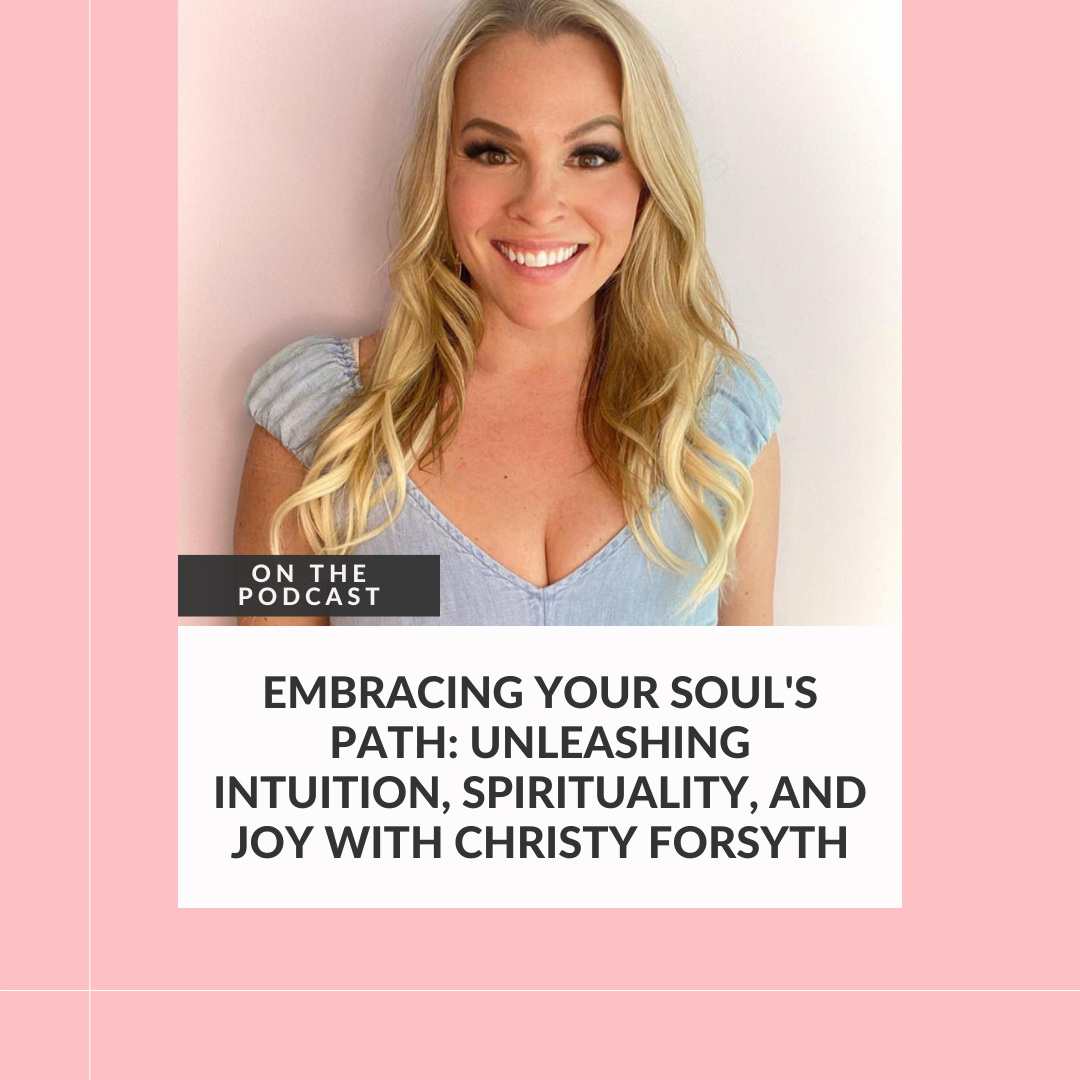 189: Embracing Your Soul's Path: Unleashing Intuition, Spirituality, and Joy with Christy Forsyth