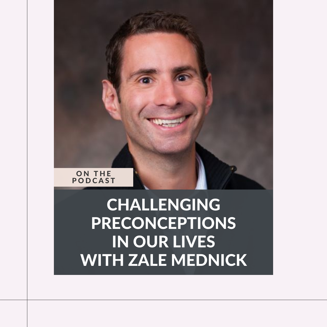 192: Challenging Preconceptions In Our Lives with Zale Mednick