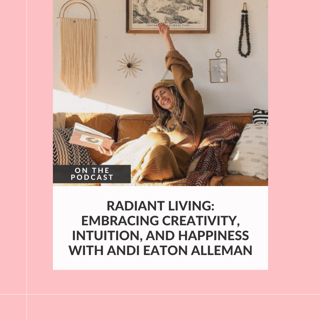 193: Radiant Living: Embracing Creativity, Intuition, and Happiness with Andi Eaton Alleman