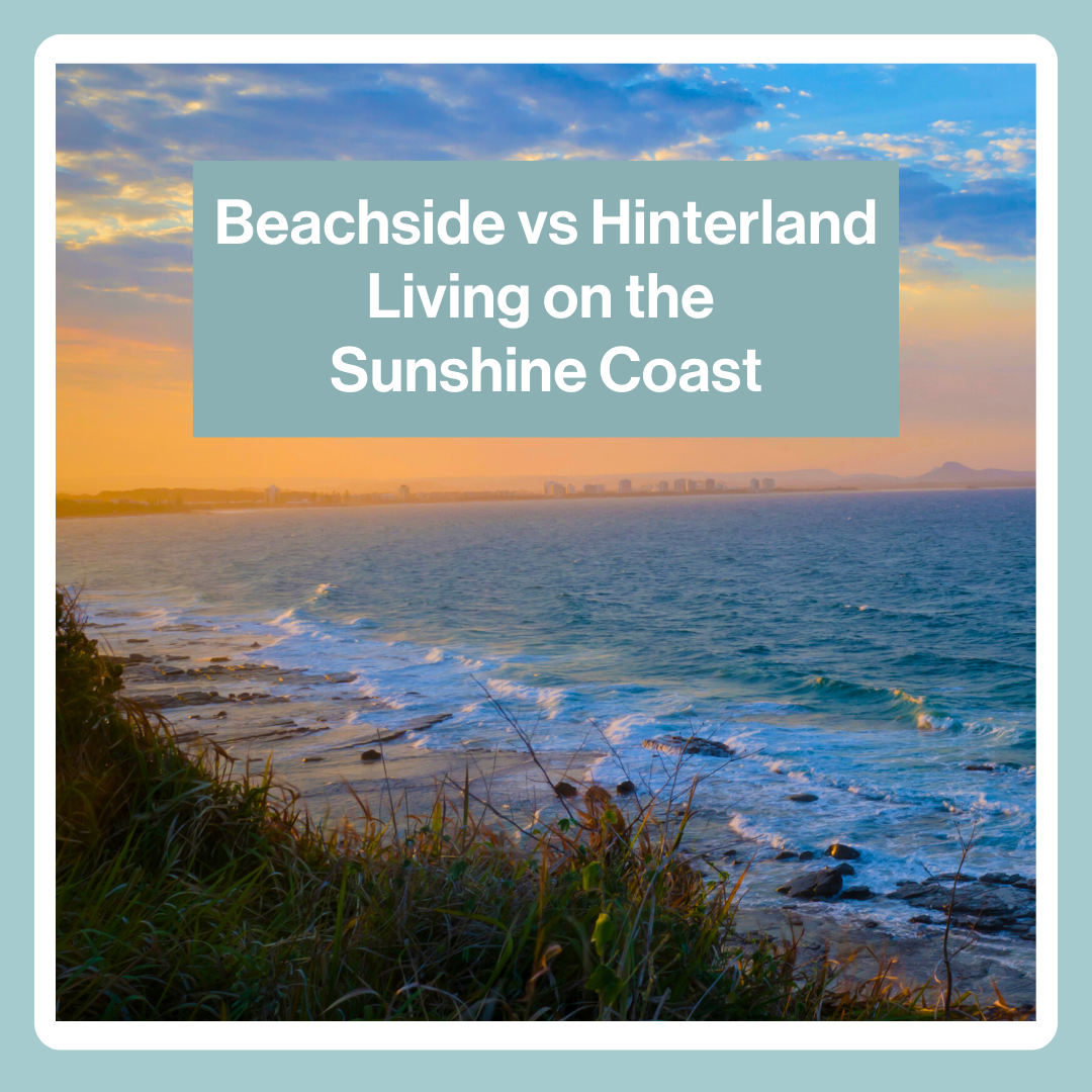 Beachside vs Hinterland Living on the Sunshine Coast