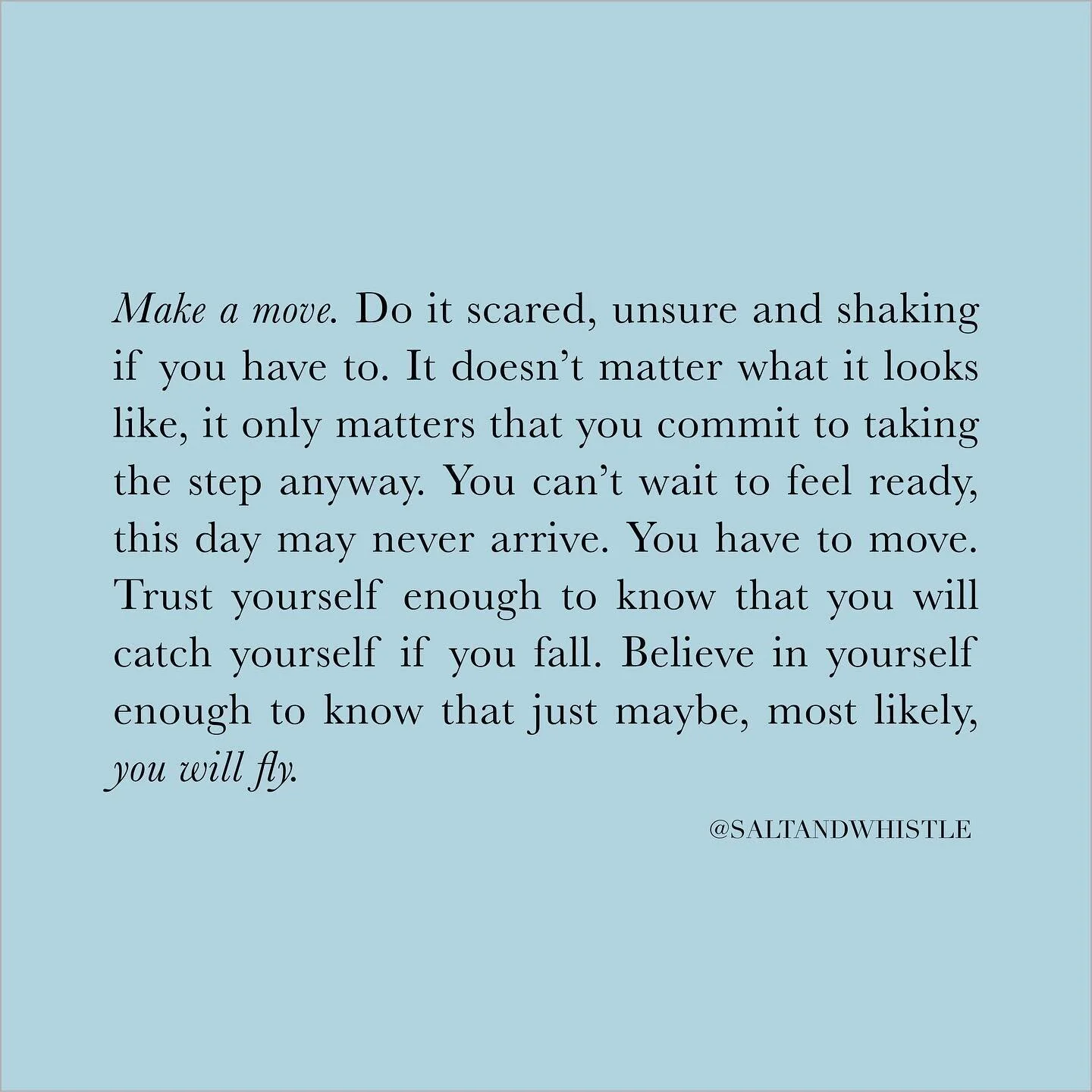Most likely, when you read this something popped into your mind. This is your sign to do the thing. Make the move. You just might find you fly. ✨😎