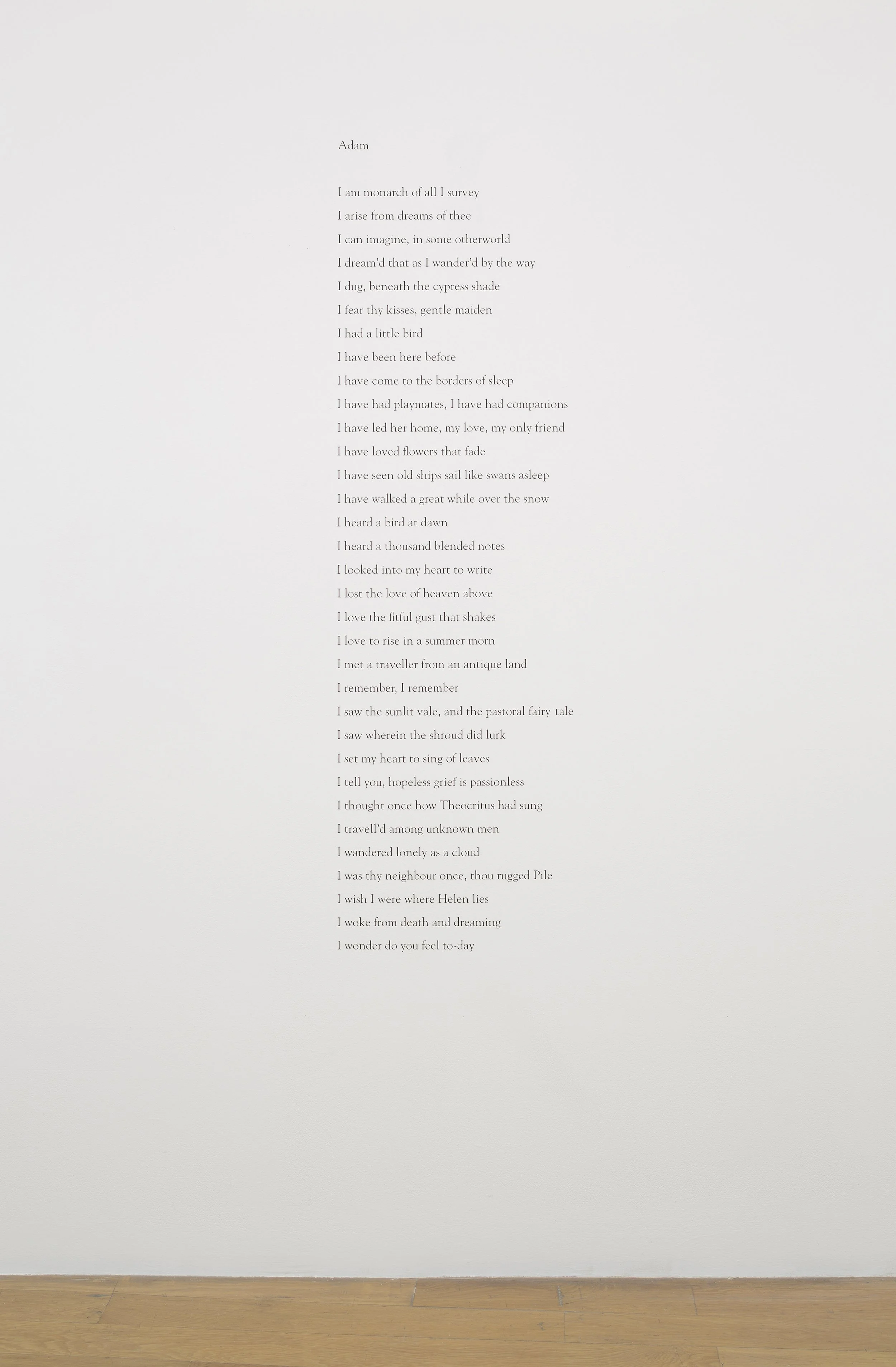 Gallery wall displaying Mark Wallinger’s Adam (2003), a poem of first lines beginning with ‘I’ drawn from Palgrave’s Golden Treasury (1861) and arranged alphabetically. Lines by Shelley, Wordsworth, and Burns form a constructed ‘I’. 