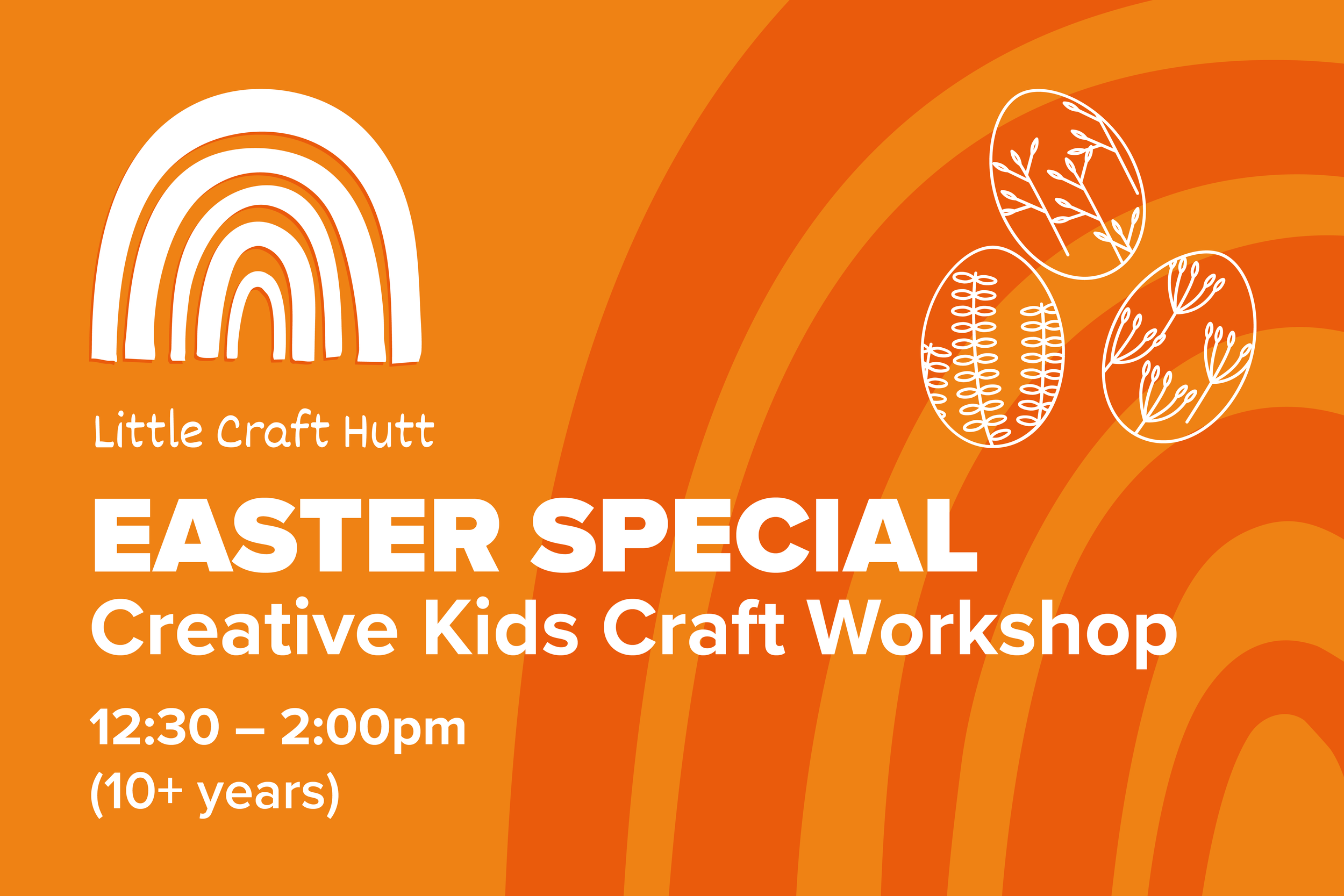 LITTLE CRAFT HUTT - Creative Kids Workshop (10+ years)