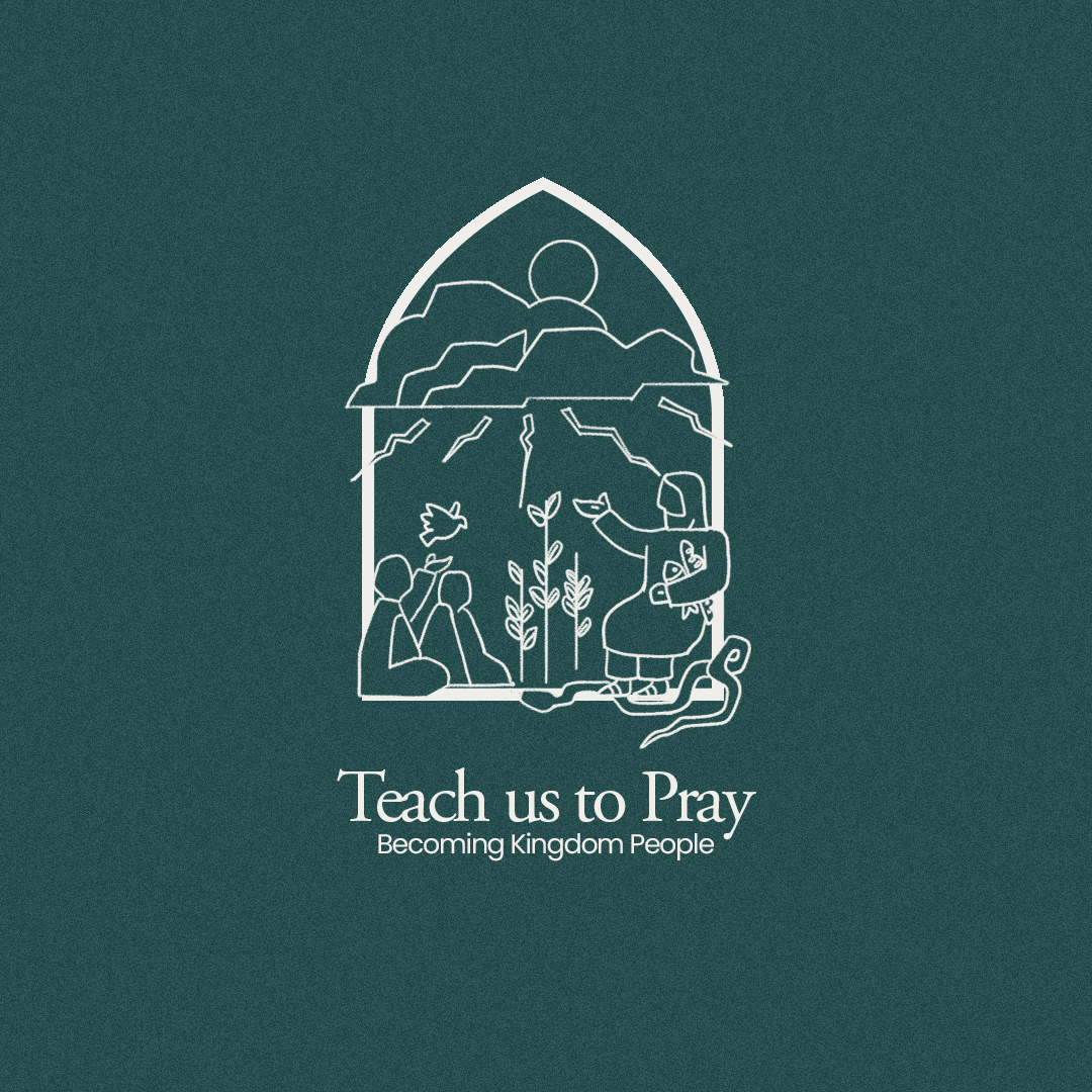 Teach Us To Pray: Our Father in Heaven, hallowed be your name