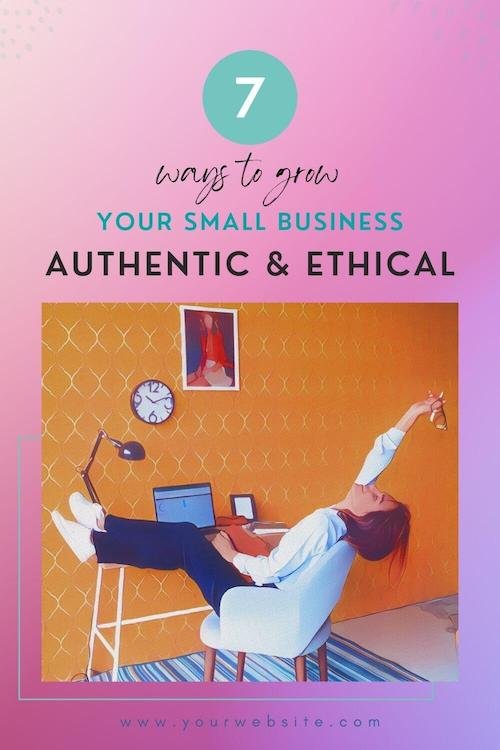7 Ways to Make your Small Business Authentic & Ethical