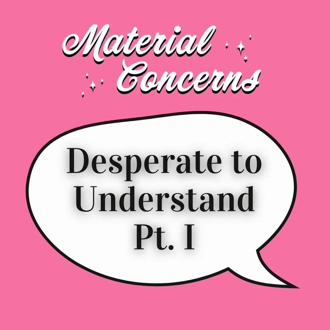 Material Concerns: Desperate to Understand