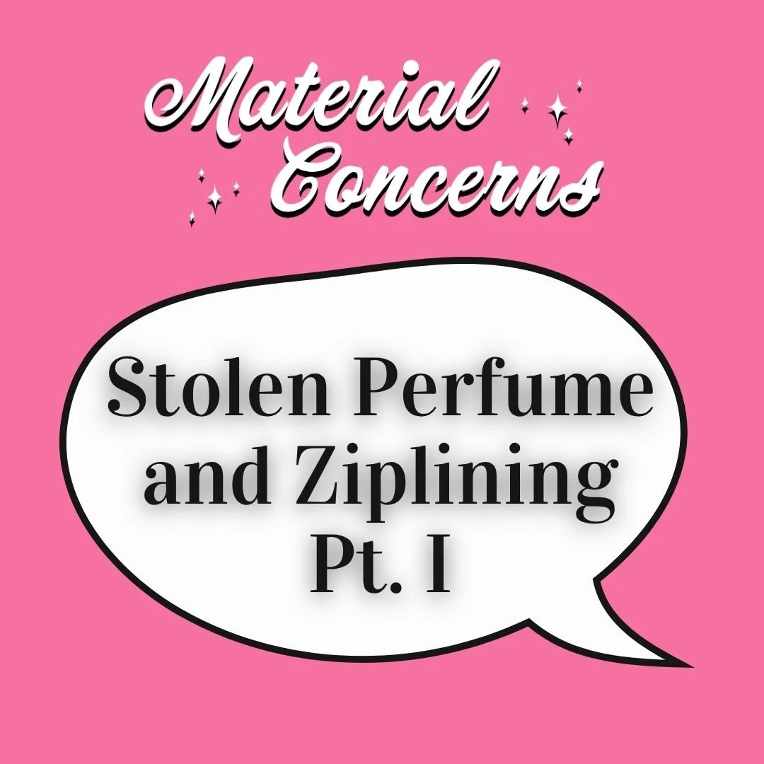 Material Concerns: Stolen Perfume and Ziplining