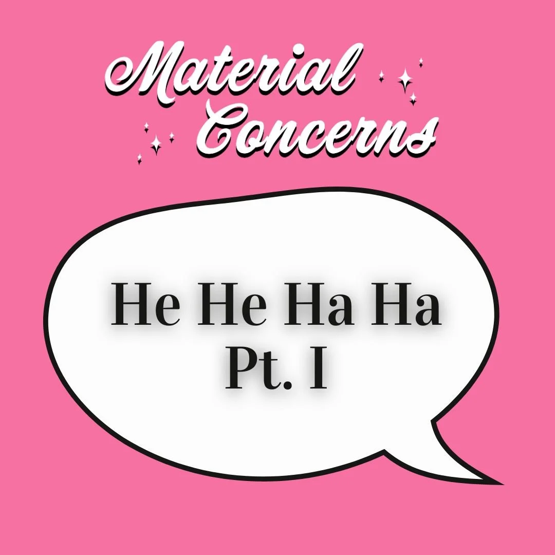 Material Concerns: He He Ha Ha