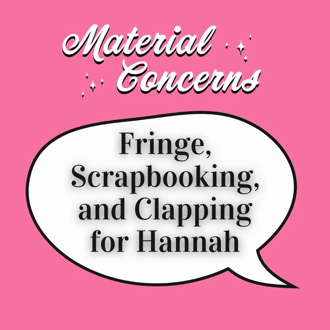 Material Concerns: Fringe, Scrapbooking, and Clapping for Hannah