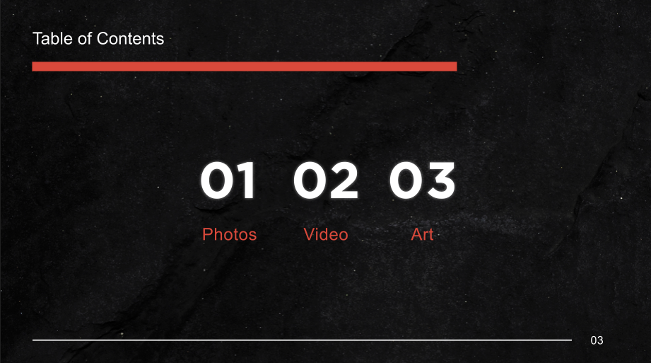 Slide from a presentation with a black textured background, a red horizontal line near the top, large white numbers labeled 01, 02, 03 in the center, and red text below them indicating 'Photos,' 'Video,' and 'Art.' A table of contents title is at the