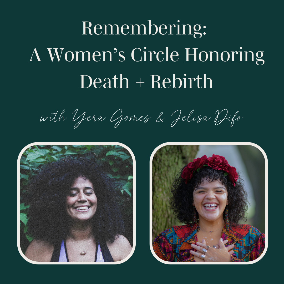 Remembering: A Women's Circle Honoring Death + Rebirth