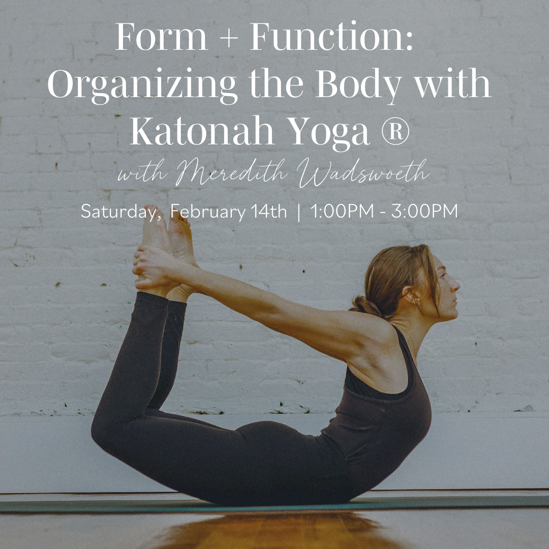 Form + Function: Organizing the Body with Katonah Yoga ® 