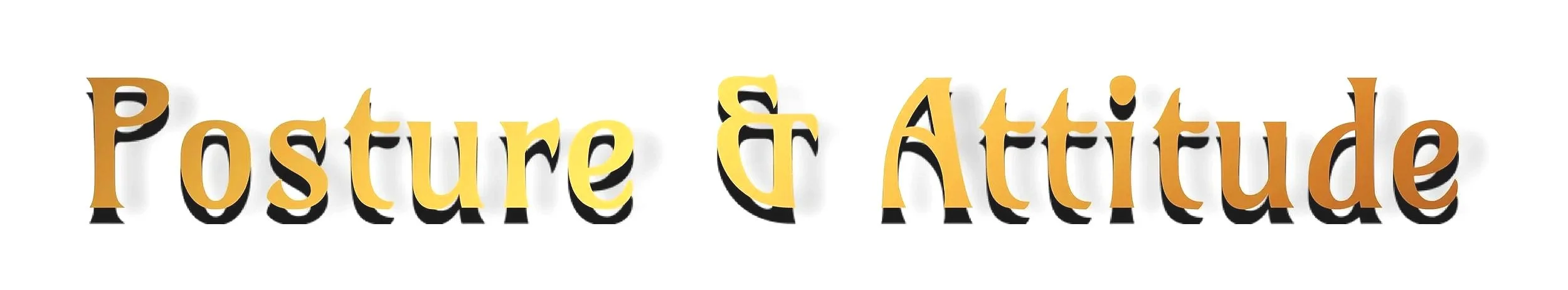 Texte en trois dimensions disant "Posture & Attitude" en lettres jaunes et orange avec une ombre noire sur fond blanc.