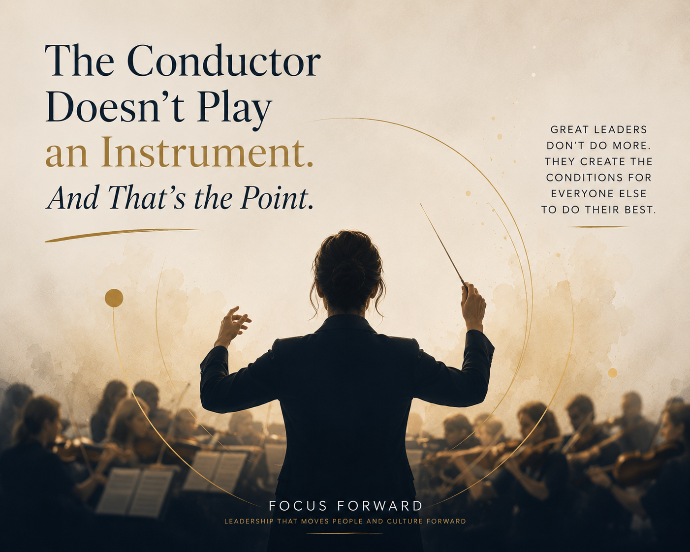 The Conductor Doesn't Play an Instrument - And That's the Point