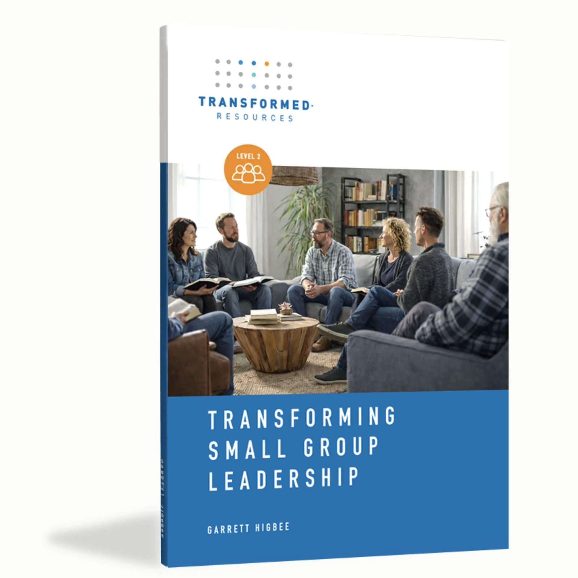 Transforming Small Group Leadership | Participant Workbook, Level 2