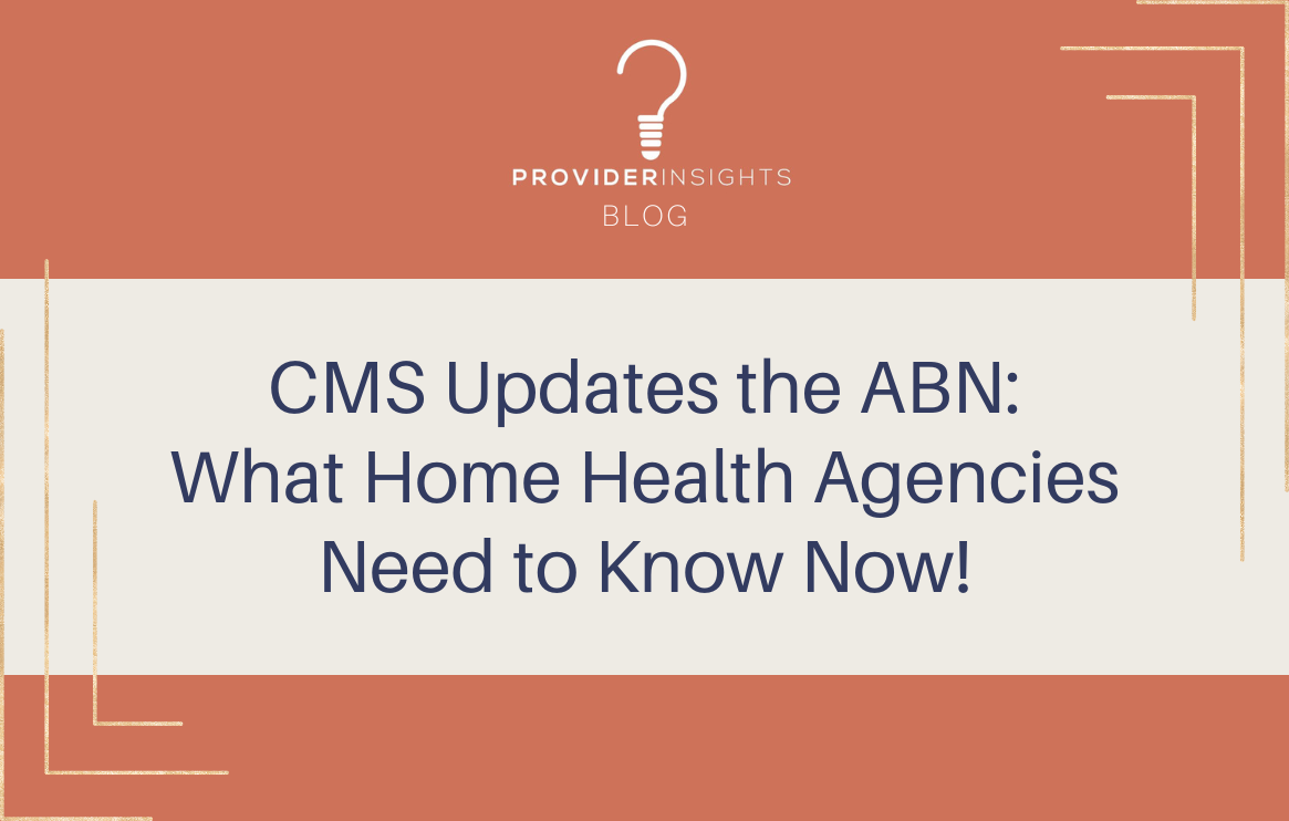 CMS Updates the ABN.&nbsp;What Home Health Agencies Need to Know Now!