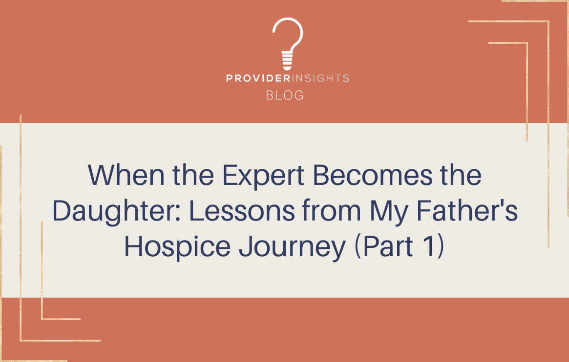 When the Expert Becomes the Daughter: Lessons from My Father's Hospice Journey