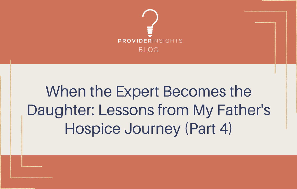 When the Expert Becomes the Daughter: Lessons from My Father's Hospice Journey
