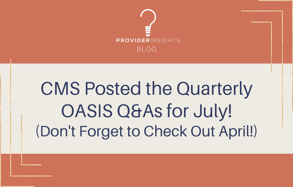 CMS Posted the Quarterly OASIS&nbsp;Q&amp;As&nbsp;for July!