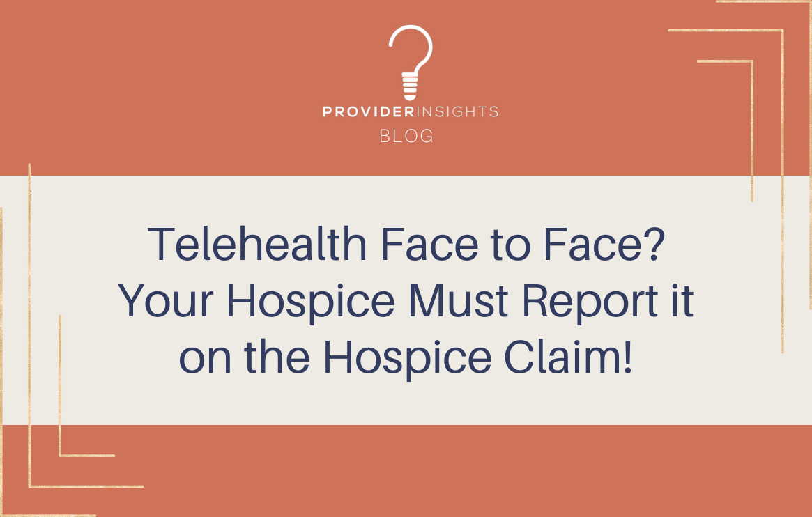 Telehealth Face to Face? Your Hospice Must Report it on the Hospice Claim!