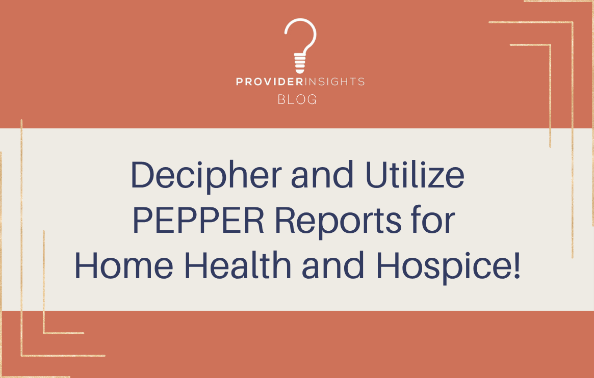 Decipher and Utilize PEPPER Reports for Home Health and Hospice!