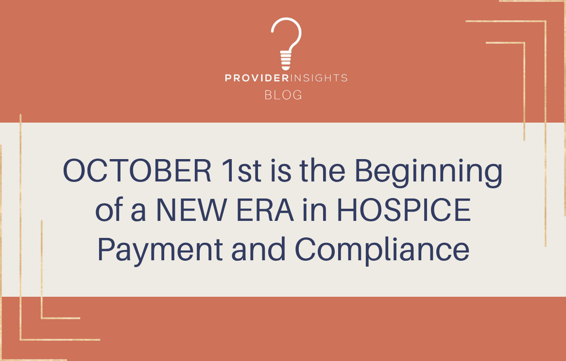 OCTOBER 1st is the Beginning of a NEW ERA in HOSPICE Payment and Compliance