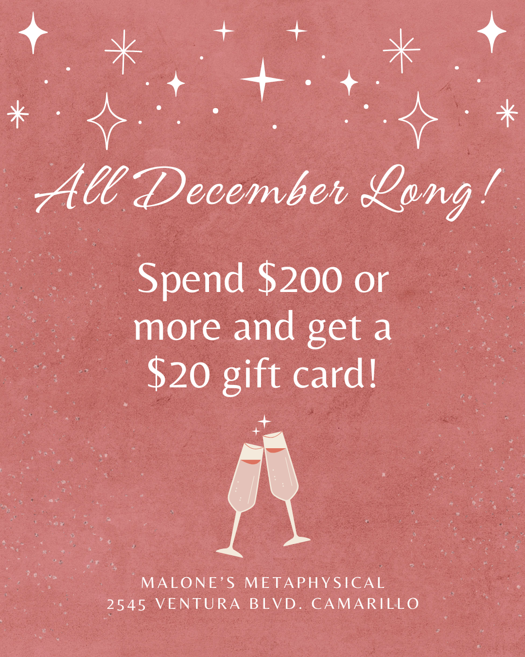 A promotional flyer with a pink background featuring white star and sparkle graphics at the top and two champagne glasses clinking at the bottom. The text reads: "All December Long! Spend $200 or more and get a $20 gift card!" and includes the location: Malone's Metaphysical, 2545 Ventura Blvd. Camarillo.