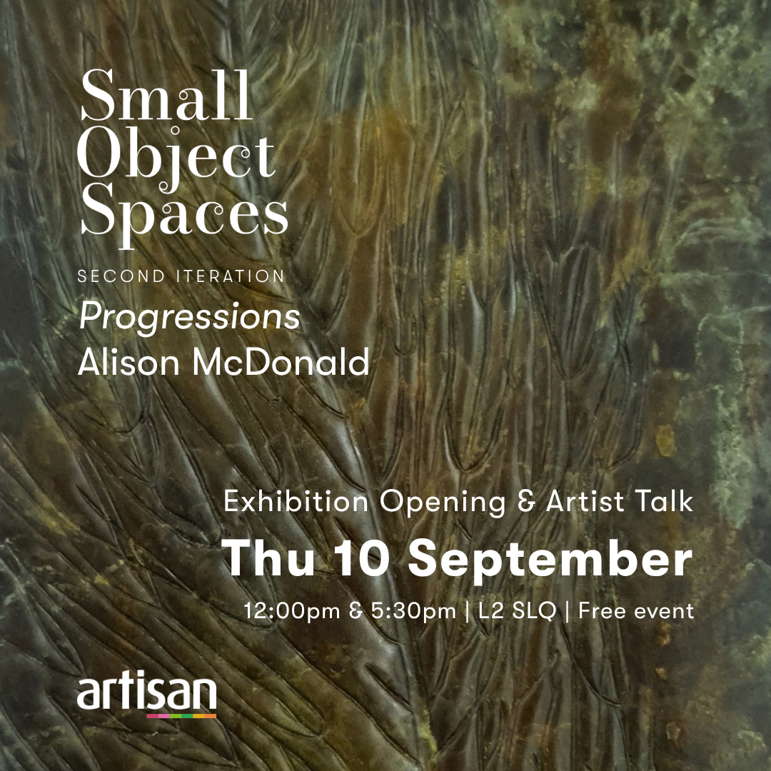 Artisan’s Small Object Spaces, Second Iteration of ‘Progressions’ at  L2, State Library Qld                      10 Sep to 10 Dec 2026