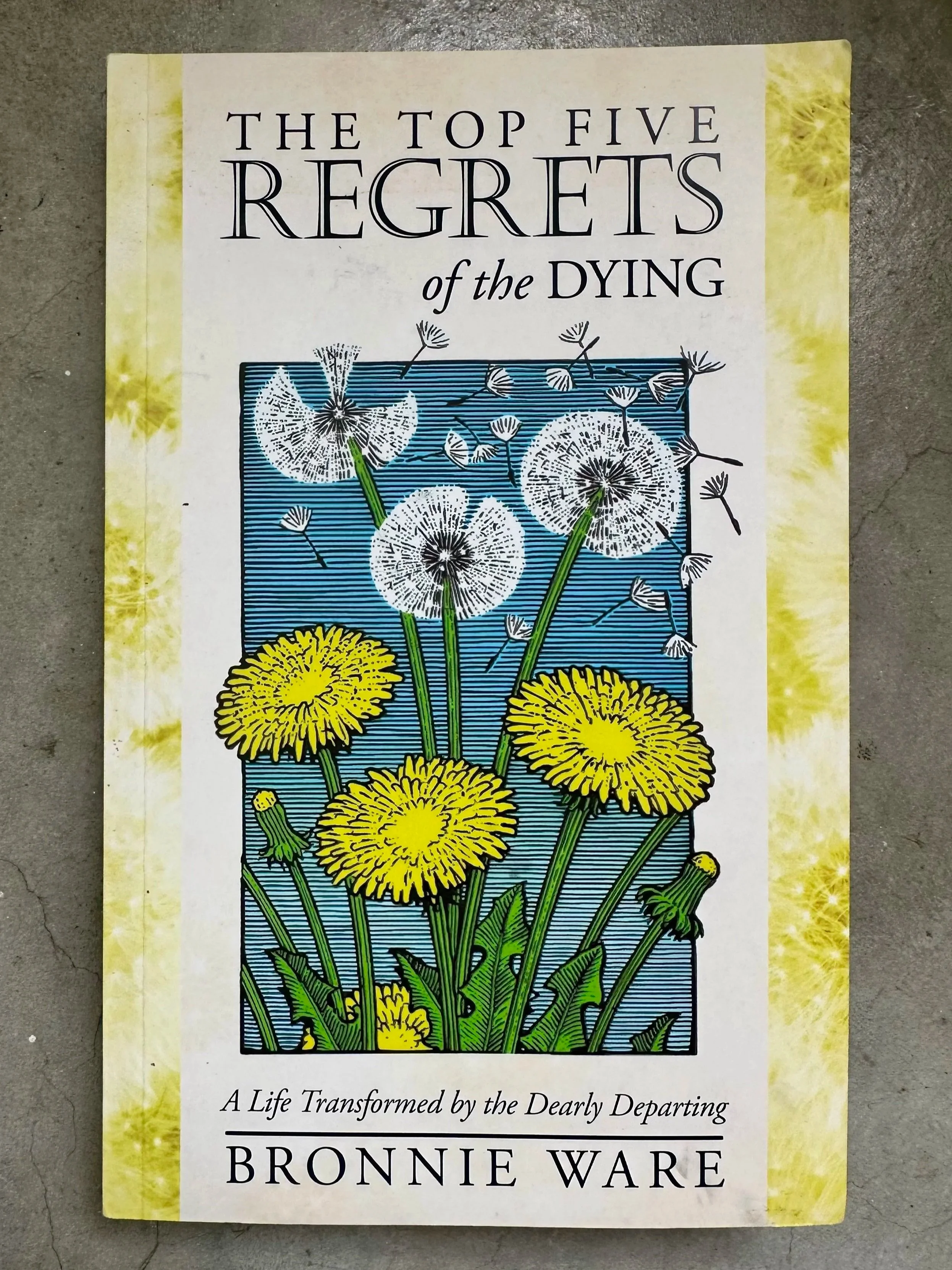 The Top Five Regrets of the Dying by Bronnie Ware