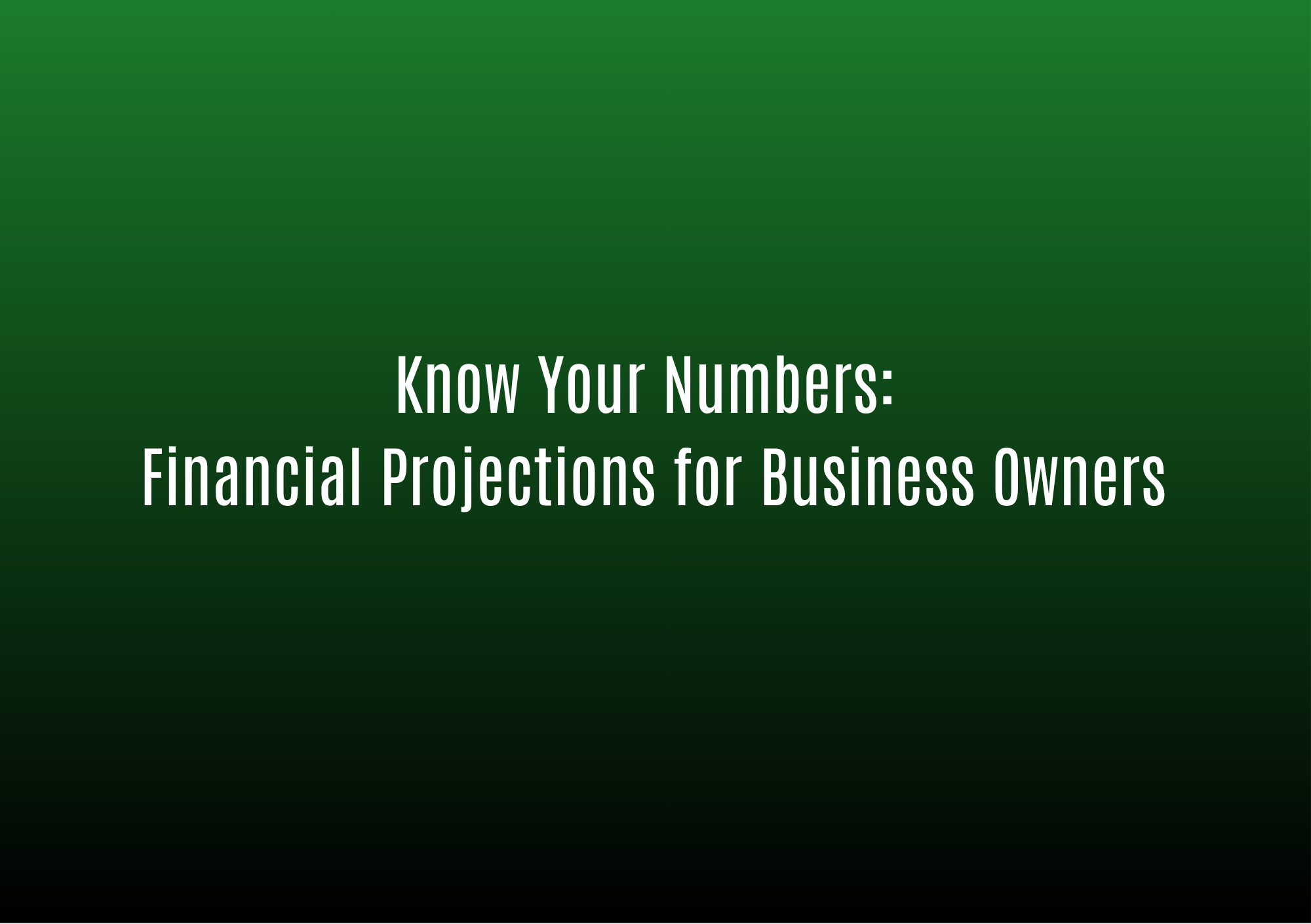 Know Your Numbers: Financial Projections for Business Owners