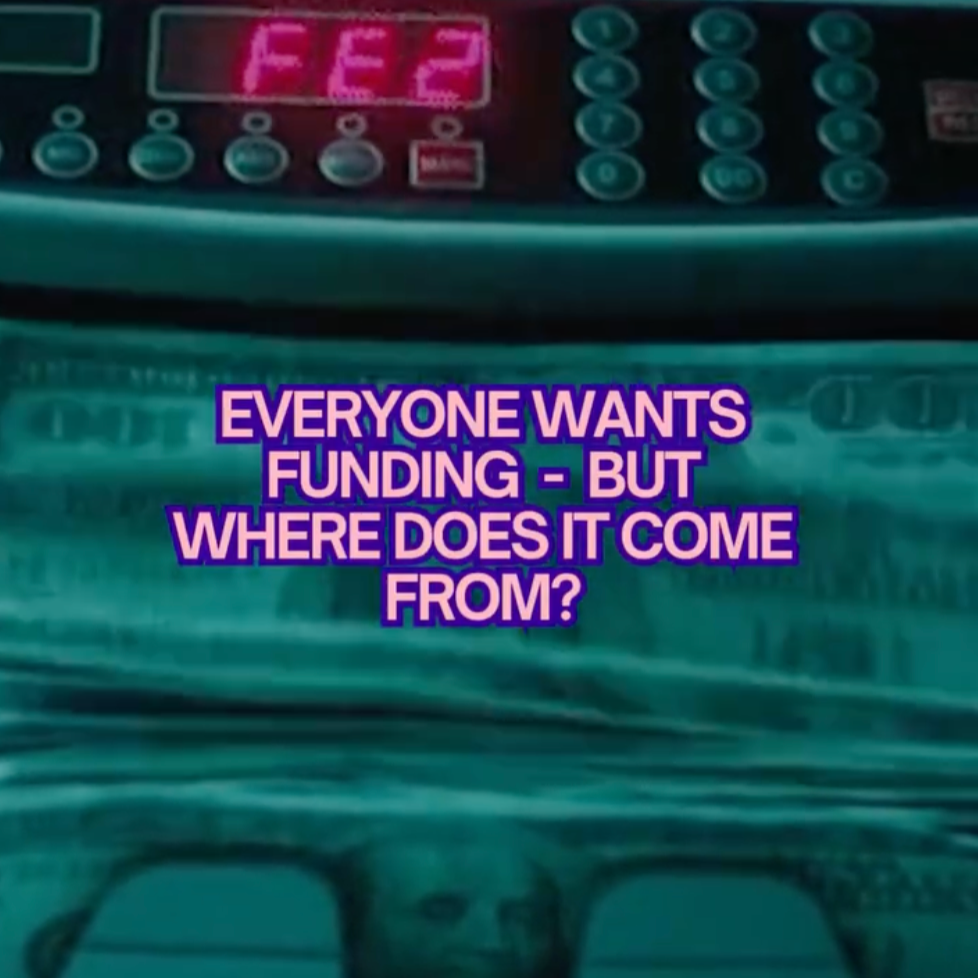 EVERYONE WANTS FUNDING… BUT WHERE DOES IT COME FROM? 