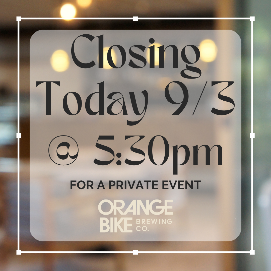 9/3 Closing Early @ 5:30pm For Private Event