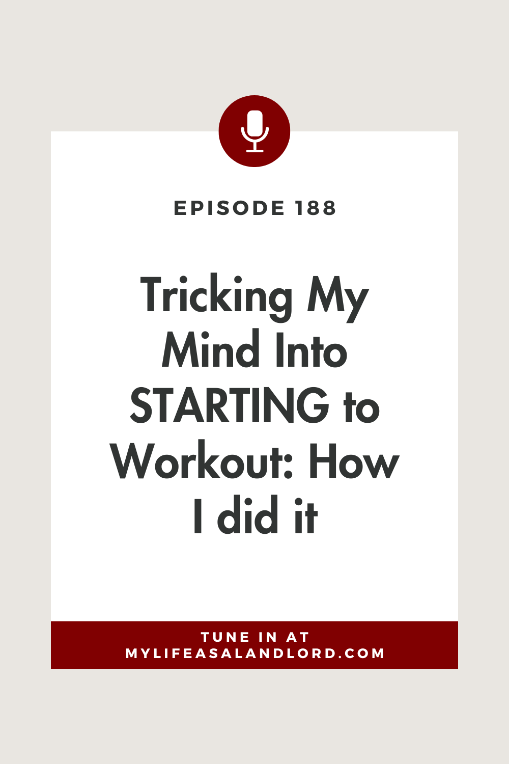 Episode 188: Tricking My Mind Into STARTING to Workout: How I did it