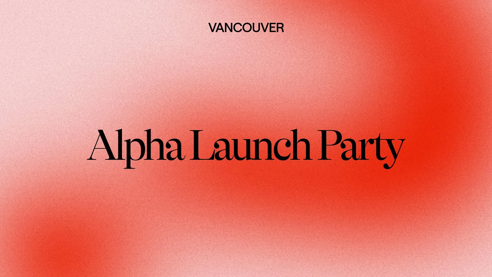 Alpha Launch Party - Vancouver