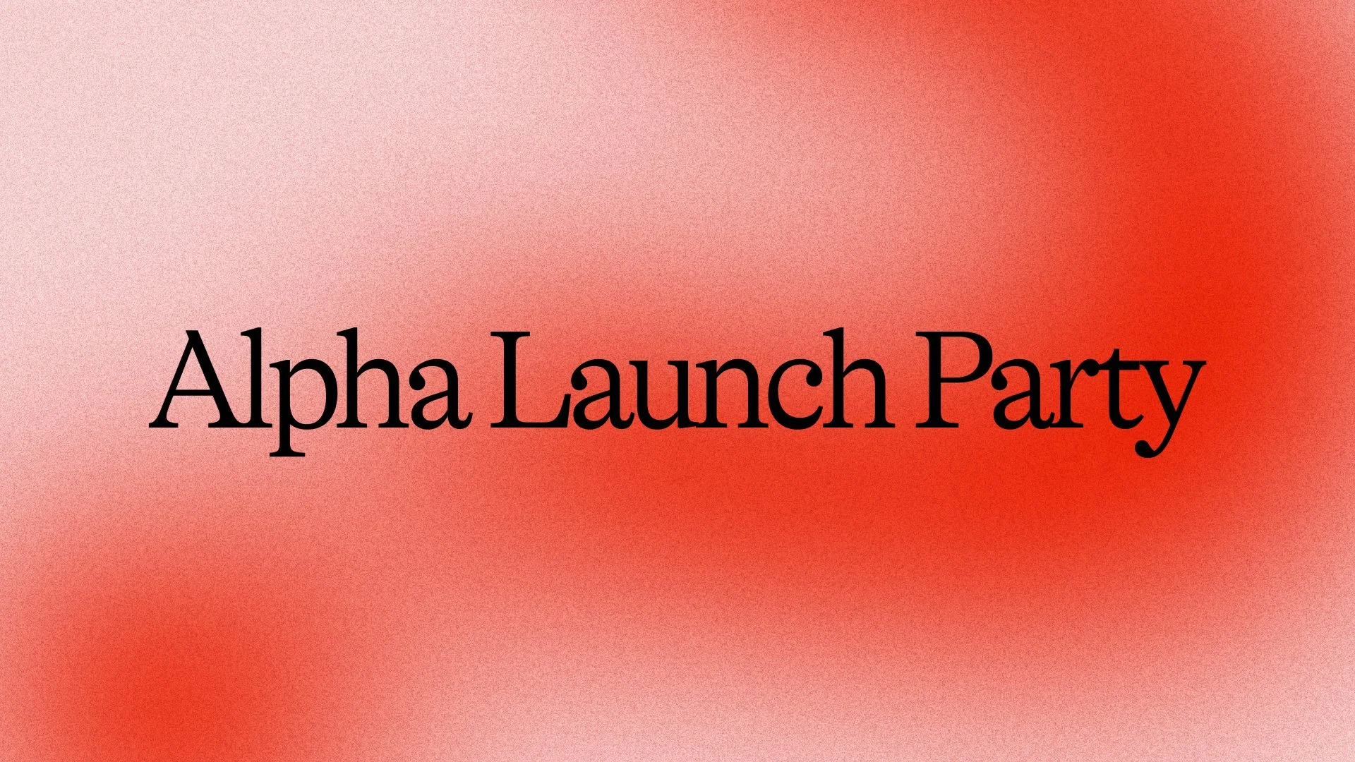 Alpha Launch Party